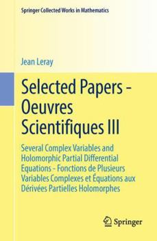 Paperback Selected Papers - Oeuvres Scientifiques III: Several Complex Variables and Holomorphic Partial Differential Equations - Fonctions de Plusieurs Variabl Book