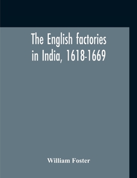 Paperback The English Factories In India, 1618-1669: A Calendar Of Documents In The India Office, British Museum And Public Record Office Book