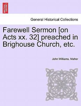 Farewell Sermon [on Acts xx. 32] preached in Brighouse Church, etc.