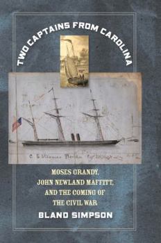 Hardcover Two Captains from Carolina: Moses Grandy, John Newland Maffitt, and the Coming of the Civil War Book