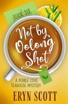 Not by Oolong Shot - Book #6 of the Pebble Cove Teahouse