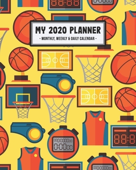 Paperback My 2020 Calendar Planner: Basketball 2020 Daily, Weekly & Monthly Calendar Planner - January to December - 110 Pages (8x10) Book