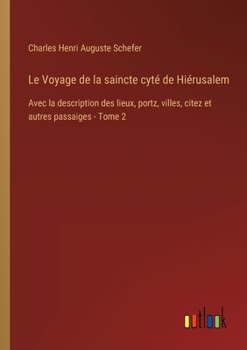 Paperback Le Voyage de la saincte cyté de Hiérusalem: Avec la description des lieux, portz, villes, citez et autres passaiges - Tome 2 [French] Book