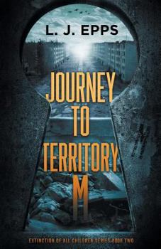 Journey to Territory M - Book #2 of the Extinction of All Children