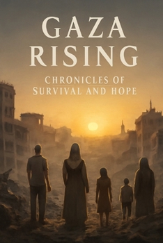 Paperback Gaza Rising: CHRONICLES OF SURVIVAL, HOPE and RESILIENCE Book