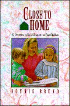 Paperback Close to Home: 52 Devotions to Build Character in Your Children Book