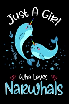 Just A Girl Who Loves Narwhals: Narwhals Notebook Journal with a Blank Wide Ruled Paper - Notebook for Narwhals Lover Girls 120 Pages Blank lined Notebook - Funny Gifts for Women