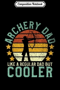 Paperback Composition Notebook: Mens Archery Dad Funny Father's Day Gift for Archer Bow Hunter Journal/Notebook Blank Lined Ruled 6x9 100 Pages Book