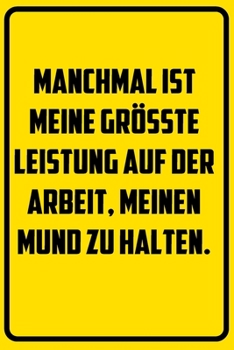 Paperback Manchmal ist meine gr??te Leistung auf der Arbeit, meinen Mund zu halten.: Terminplaner 2020 mit lustigem Spruch - Geschenk f?r B?ro, Arbeitskollegen, [German] Book