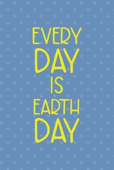 Every Day Is Earth Day: Notebook Journal Composition Blank Lined Diary Notepad 120 Pages Paperback Blue Points Recycle