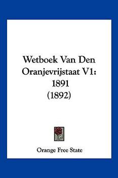 Paperback Wetboek Van Den Oranjevrijstaat V1: 1891 (1892) [Chinese] Book