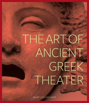 Hardcover The Art of Ancient Greek Theater Book