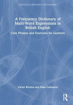 Hardcover A Frequency Dictionary of Multi-Word Expressions in British English: Core Phrases and Exercises for Learners Book