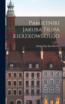 Hardcover Pamietniki Jakuba Filipa Kierzkowskiego [Polish] Book