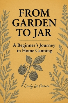 Paperback From Garden to Jar: A Beginner's Journey in Home Canning Book