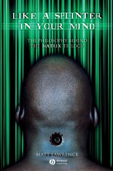 Paperback Like a Splinter in Your Mind: The Philosophy Behind the Matrix Trilogy Book