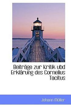 Beitrsge Zur Kritik Ubd Erklsrung des Cornelius Tacitus