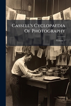 Paperback Cassell's Cyclopaedia Of Photography; Volume 1 Book