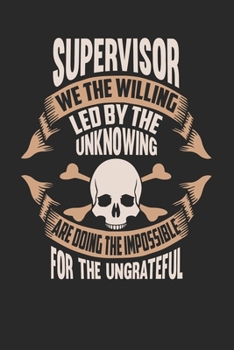 Paperback Supervisor We The Willing Led By The Unknowing Are Doing The Impossible For The Ungrateful: Supervisor Notebook - Supervisor Journal - Handlettering - Book