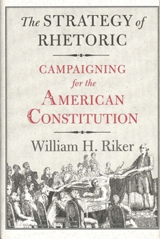 Hardcover The Strategy of Rhetoric: Campaigning for the American Constitution Book
