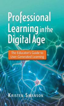 Paperback Professional Learning in the Digital Age: The Educator's Guide to User-Generated Learning Book