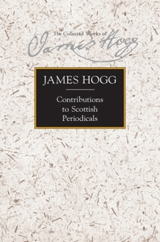 Contributions to Scottish Periodicals (The Stirling / South Carolina Research Edition of the Collected Works of James Hogg)