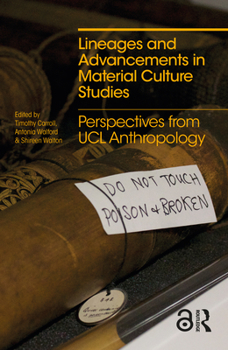 Hardcover Lineages and Advancements in Material Culture Studies: Perspectives from UCL Anthropology Book