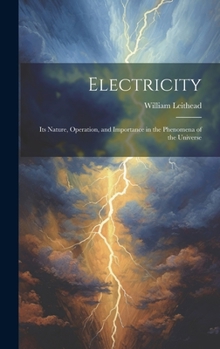 Hardcover Electricity: Its Nature, Operation, and Importance in the Phenomena of the Universe Book