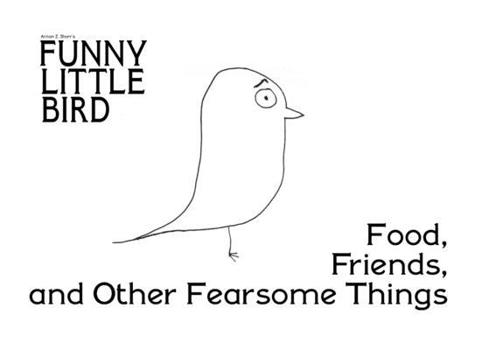 Funny Little Bird: Friends, Food and Other Fearsome Things