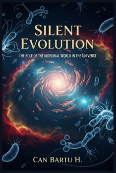 Silent Evolution: The Role of the Microbial World in the Universe