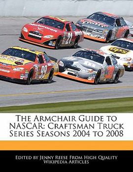 Paperback The Armchair Guide to NASCAR: Craftsman Truck Series Seasons 2004 to 2008 Book