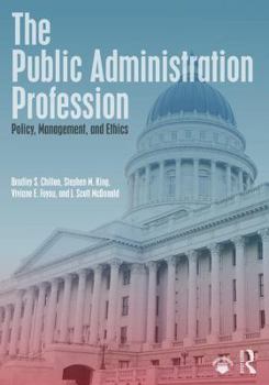 Paperback The Public Administration Profession: Policy, Management, and Ethics Book