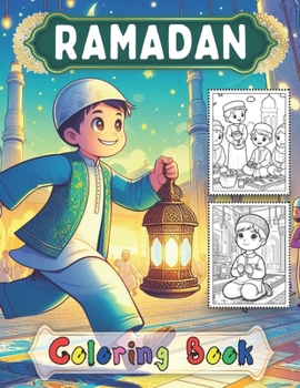 Ramadan Coloring Book: planner and Coloring Book for Ramadan, Celebrate the Holy Month of Ramadan with Your Little Ones and This Ramadan Coloring Book, Perfect for Boys & Girls.