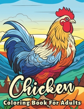 Paperback Chicken Coloring Book For Adults: Stress Relief For Women Men Teens and Seniors Relaxation With 50 Unique Chicken Designs Book