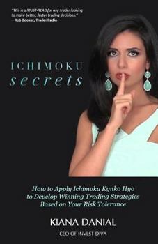 Paperback Ichimoku Secrets: A 100 Page FAST & EASY Guide on How to Apply Ichimoku Kynko Hyo to Develop Winning Trading Strategies Based on Your Ri Book