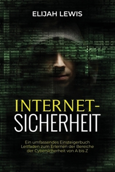 Paperback Internetsicherhe: Ein umfassendes Einsteigerbuch Leitfaden zum Erlernen der Bereiche der Cybersicherheit von A bis Z [German] Book