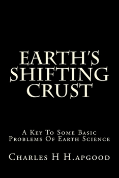 Paperback Earth's Shifting Crust: A Key To Some Basic Problems Of Earth Science Book