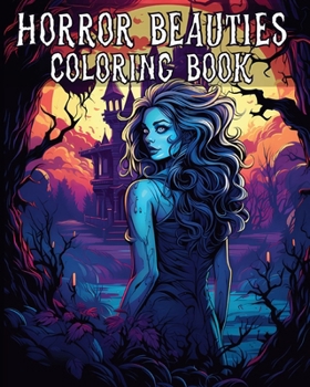 Paperback Horror Beauties Coloring Book: Fantasy Dark Beauty Illustrations o Mysterious Gorgeous Women for Stress Relief Book