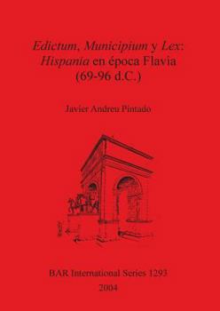 Edictum, Municipium Y Lex: Hispania En Epoca Flavia (69 96 D.C.) (Bar S) (Spanish Edition)