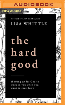 Audio CD The Hard Good: Showing Up for God to Work in You When You Want to Shut Down Book