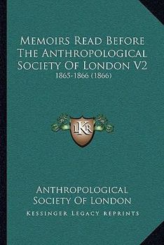 Paperback Memoirs Read Before The Anthropological Society Of London V2: 1865-1866 (1866) Book