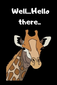 Well...Hello there..: Cute funny Giraffe.Giraffe Notebooks And Journals Giraffe Gifts - Blank Lined Journal Notebook Planner.Cheeky,Funny gift.Size 6" x 9" .120 Lined Pages