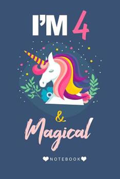 Paperback I'M 4 & Magical Notebook: Unicorn Birthday Journal Gift For 4 year Old Girl For Her Birthday For Inspiration Book