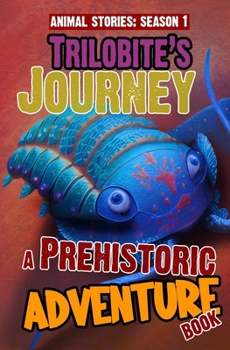Paperback Trilobite's Journey - A Prehistoric Adventure Book: Thrilling Children's Action Adventure Book For 8 Year Olds And Above. The Perfect Young Scientist Book