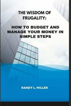 Paperback The Wisdom Of Frugality: How To Budget And Manage Your Money In Simple Steps Book