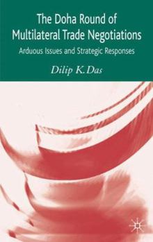Hardcover The Doha Round of Multilateral Trade Negotiations: Arduous Issues and Strategic Responses Book