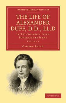 Paperback The Life of Alexander Duff, D.D., LL.D 2 Volume Set: In Two Volumes, with Portraits by Jeens Book