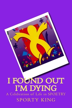 Paperback I Found Out I'm Dying: A Celebration of Life in Spoetry Book