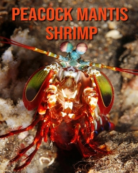 Paperback Peacock Mantis Shrimp: Amazing Facts about Peacock Mantis Shrimp Book