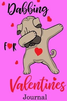 Dabbing for Valentines Journal: Valentine's Day Journal And Notebook | Cute Gift Idea for Mom Dad Brother Sister Friend and with the Favorite Person You Love